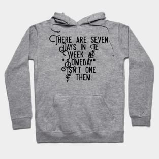 there are seven days in the week and someday isn't one of them Hoodie